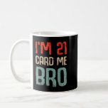 Taza De Café I'm 21 Card Me Bro Birthday Funny 21st Birthday 21<br><div class="desc">I'm 21 Card Me Bro Birthday Funny 21st Birthday 21 Years Old</div>