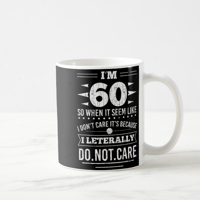 Taza De Café Im 60 I Literally Dont Care Funny 60th Birthday  (Derecha)