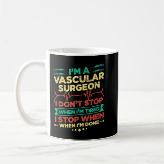 Taza De Café I'm A Vascular Surgeon I Don't Stop When I'm Done