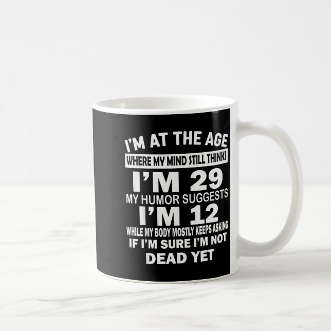 Taza De Café I'm At That Age Where My Mind Still Thinks I'm 29  (Derecha)