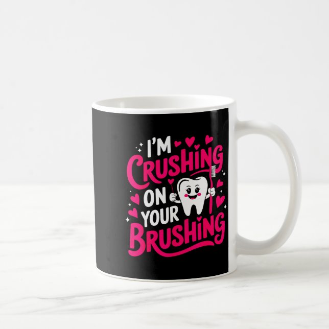 Taza De Café Im Crushing On Your Brushing Funny Dental Valentin (Derecha)