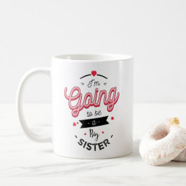 Taza De Café I'm going to be a big sister