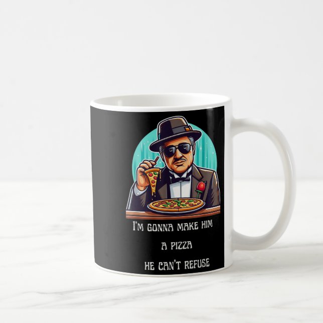 Taza De Café Im Gonna Make Him A Zza He Can't Refuse  (Derecha)