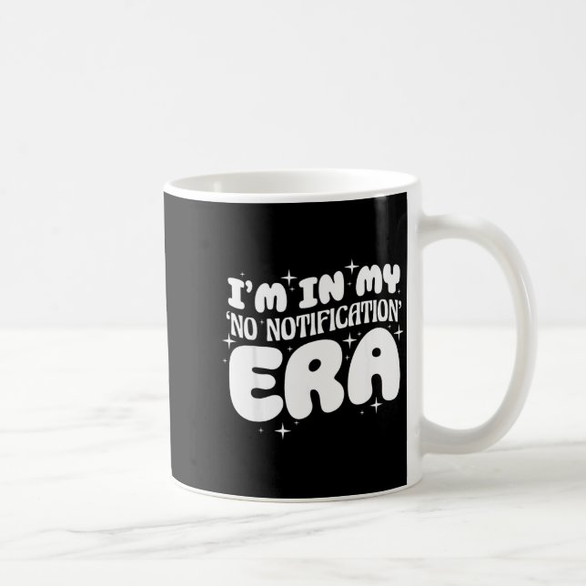 Taza De Café I'm In My No Notification Era Funny Quote  (Derecha)