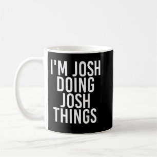Taza De Café I'M JOSH DOING JOSH THINGS Funny Birthday Name Gif