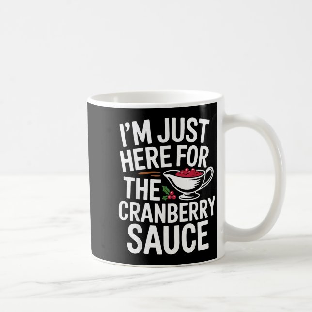 Taza De Café I'm Just Here For The Cranberry Sauce Thanksgiving (Derecha)