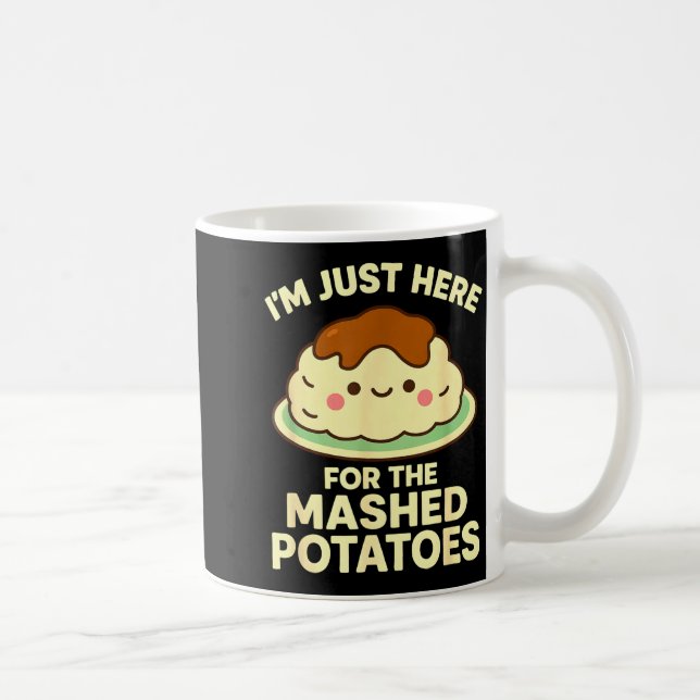 Taza De Café I'm Just Here For The Mashed Tatoes, Funny Thanksg (Derecha)