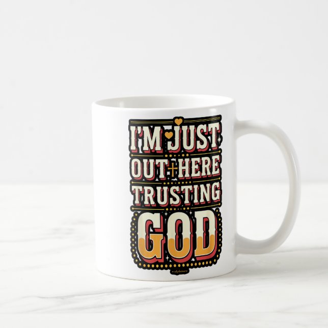 Taza De Café I'm Just Out Here Trusting God Quote  (Derecha)