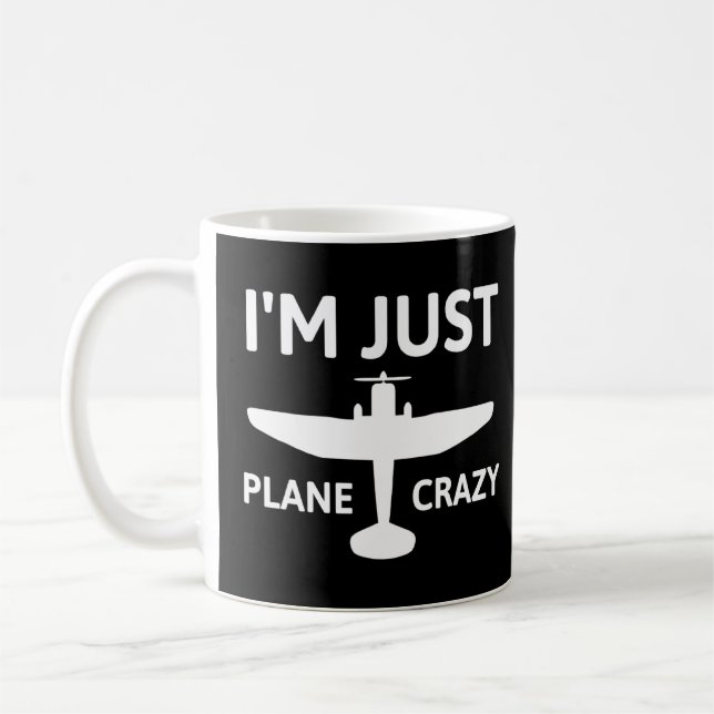 Taza De Café Im Just Plane Crazy - Piloto De Humor De Aviación (Izquierda)