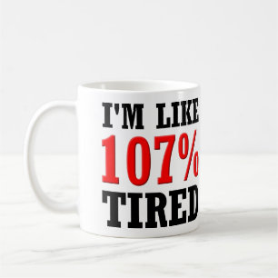 Taza De Café I'm Like 107% Tired Funny Mug or Travel Mug