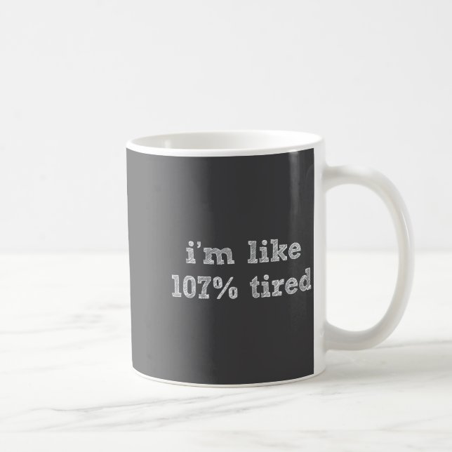 Taza De Café I'm Like 107% Tired - Funny Sleepy Quote Humour Ca (Derecha)