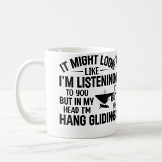 Taza De Café I'M Listening To You But In My Head I'M Hang Glidi