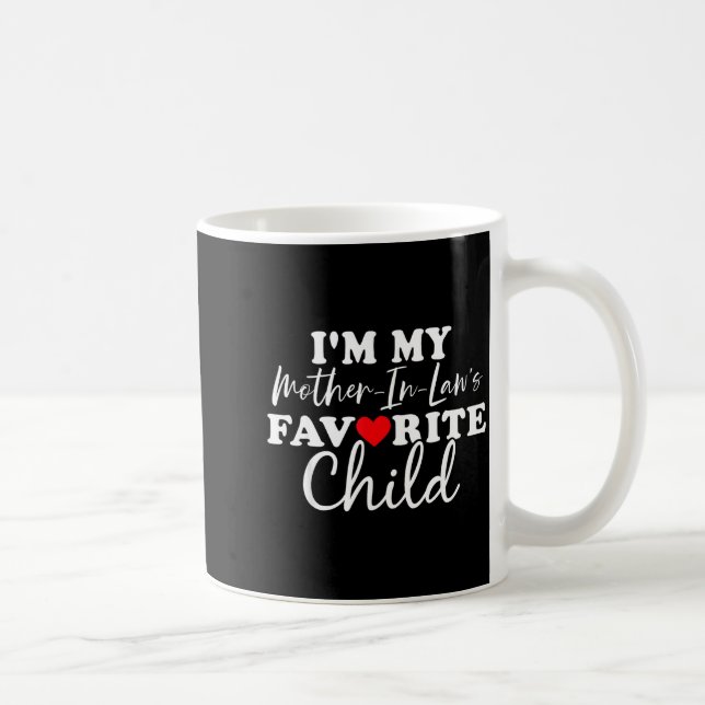 Taza De Café I'm My Mother In Laws Favorite Child Mothers Day  (Derecha)