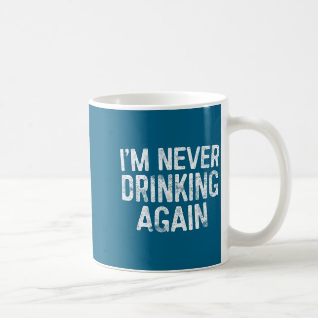 Taza De Café I'm Never Drinking Again Shirt Funny Men Women Dri (Derecha)