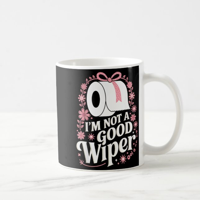 Taza De Café I'm Not A Good Wiper Saying Funny Inappropriate Me (Derecha)