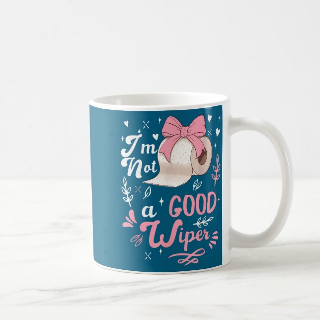 Taza De Café I'm Not A Good Wiper Saying Funny Inappropriate Me (Derecha)
