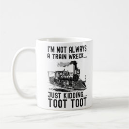 Taza De Café I'm Not Always A Train Wreck Just kidding