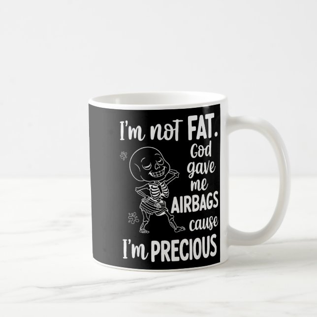 Taza De Café I'm Not Fat God Gave Me Airbags Cause I'm Precious (Derecha)