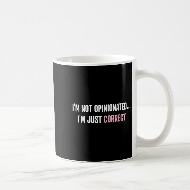 Taza De Café I'm Not Onionated I'm Just Correct Funny Quotes  (Derecha)