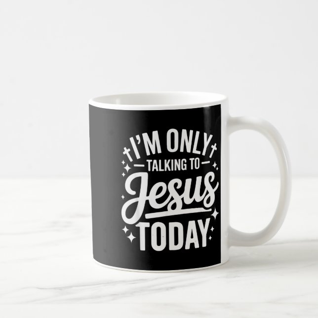 Taza De Café I'm Only Talking To Jesus Today Faith Quote  (Derecha)