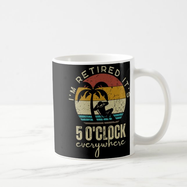 Taza De Café I'm Retired It's 5 O'clock Everywhere Funny Retire (Derecha)