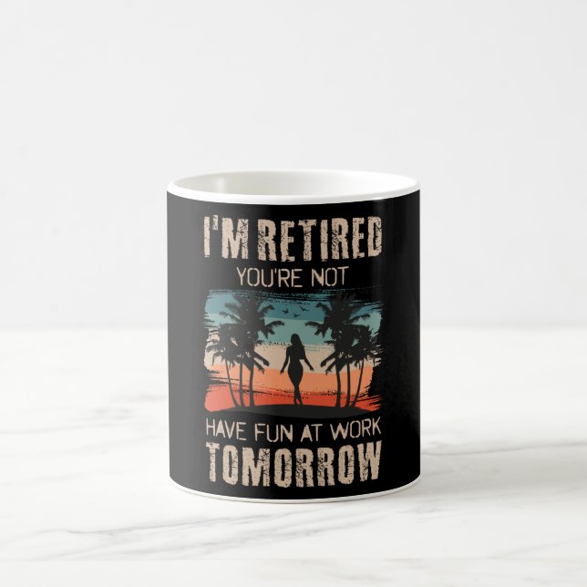 Taza De Café I'm retired you're not Have fun at work tomorrow (Centro)
