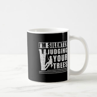 Taza De Café Im Silently Judging Your Trees - Funny Tree Climbi