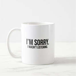 Taza De Café I'm Sorry. No estaba escuchando.