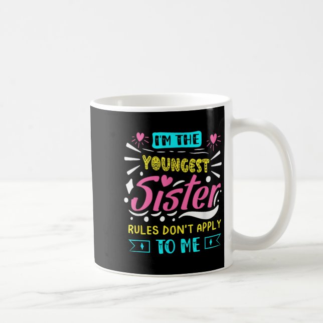 Taza De Café I'm The Youngest Sister Rules Don't Apply To Me Si (Derecha)