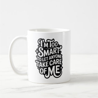 Taza De Café I'm TOO SMART TO LET ANYONE TAKE CARE OF ME