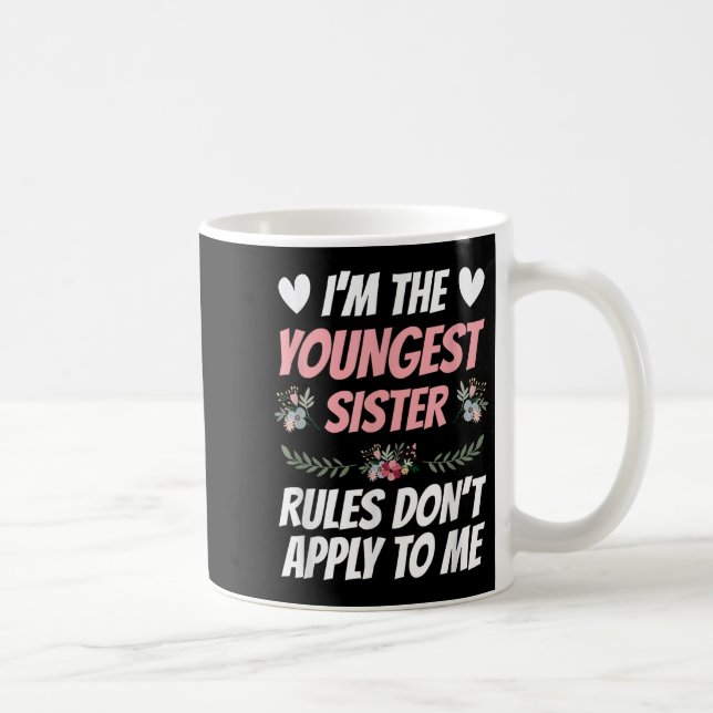Taza De Café I'm Youngest Sister Rules Don't Apply To Me Funny  (Derecha)