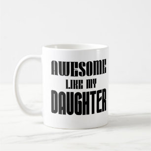 Taza De Café Impresionante, como mi hija, papá, mamá, diciendo 