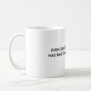 TAZA DE CAFÉ INCLUSO LA MUERTE TIENE MALOS DÍAS