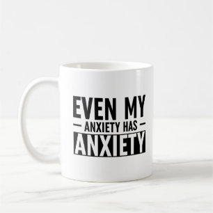 Taza De Café Incluso Mi Ansiedad Tiene Ansiedad