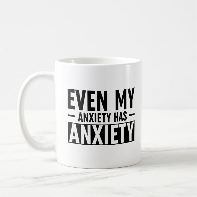 Taza De Café Incluso Mi Ansiedad Tiene Ansiedad (Izquierda)