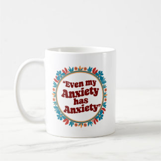 Taza De Café Incluso mi ansiedad tiene ansiedad