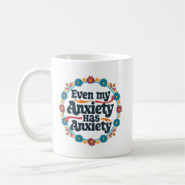 Taza De Café Incluso mi ansiedad tiene ansiedad