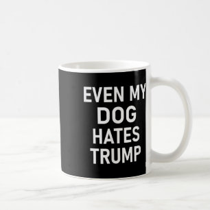 Taza De Café Incluso mi perro odia a Trump, liberal, anticonser