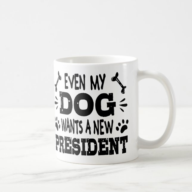 Taza De Café Incluso mi perro quiere un nuevo presidente (Derecha)