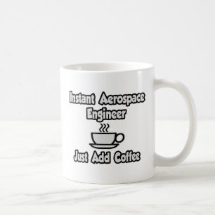 Taza De Café Ingeniero Aeroespacial Instantáneo... Sólo añada c