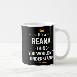 Taza De Café Inked Creation - Its A Reana Thing You Wouldn't Un