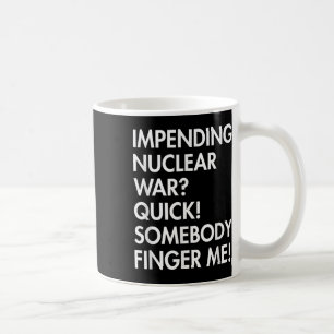 Taza De Café Inminente Guerra Nuclear... Rápido, Alguien Me Def