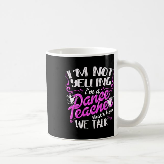 Taza De Café Instructor de baile dice que no estoy gritando soy (Derecha)