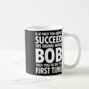 Taza De Café Intenta hacer lo que Bob te dijo Cumpleaños Divert