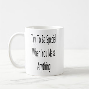 Taza De Café Intentar Ser Especial Cuando Hacer Algo