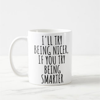 TAZA DE CAFÉ INTENTARÉ SER MÁS AMABLE, SI TÚ INTENTAS SER MÁS I