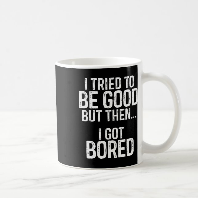 Taza De Café Intenté Ser Bueno Pero Después Me Aburré (Derecha)