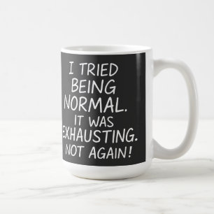 Taza De Café Intenté ser normal. Fue agotador. No más