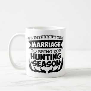 Taza De Café Interrumpimos esta temporada de caza del matrimoni