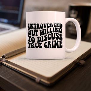 Taza De Café Introverted but willing to discuss True Crime Wavy